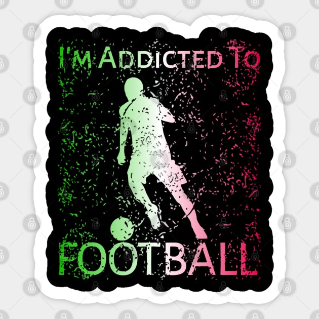 I'm Addicted To Football Sticker by radeckari25